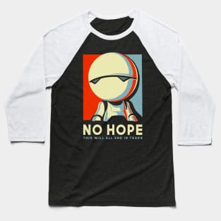 No Hope Sign - Vote Marvin Paranoid Android - Hitchhiker's Guide to the Galaxy Baseball T-Shirt